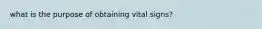 what is the purpose of obtaining vital signs?