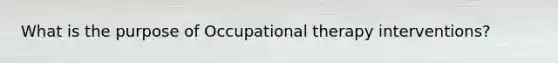 What is the purpose of Occupational therapy interventions?