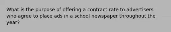 What is the purpose of offering a contract rate to advertisers who agree to place ads in a school newspaper throughout the year?