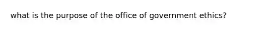 what is the purpose of the office of government ethics?