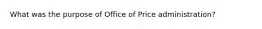 What was the purpose of Office of Price administration?