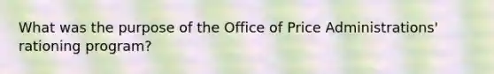 What was the purpose of the Office of Price Administrations' rationing program?