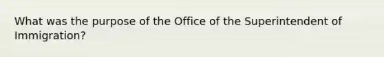 What was the purpose of the Office of the Superintendent of Immigration?