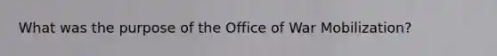 What was the purpose of the Office of War Mobilization?