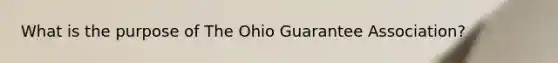 What is the purpose of The Ohio Guarantee Association?