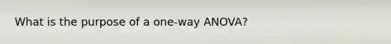 What is the purpose of a one-way ANOVA?