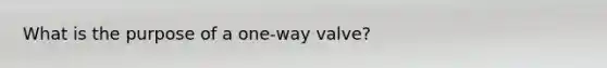 What is the purpose of a one-way valve?