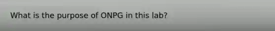 What is the purpose of ONPG in this lab?