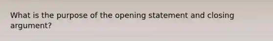 What is the purpose of the opening statement and closing argument?