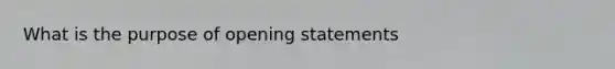 What is the purpose of opening statements