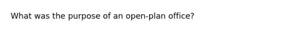 What was the purpose of an open-plan office?