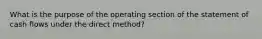 What is the purpose of the operating section of the statement of cash flows under the direct method?