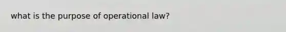 what is the purpose of operational law?