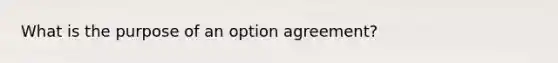 What is the purpose of an option agreement?