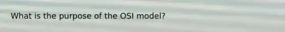 What is the purpose of the OSI model?