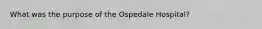 What was the purpose of the Ospedale Hospital?