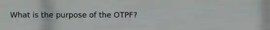 What is the purpose of the OTPF?