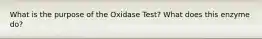 What is the purpose of the Oxidase Test? What does this enzyme do?