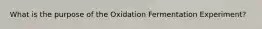 What is the purpose of the Oxidation Fermentation Experiment?