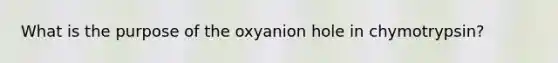 What is the purpose of the oxyanion hole in chymotrypsin?