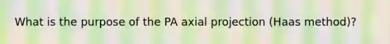 What is the purpose of the PA axial projection (Haas method)?