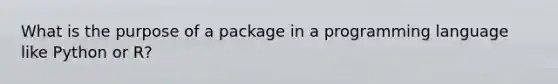 What is the purpose of a package in a programming language like Python or R?