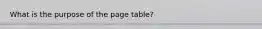 What is the purpose of the page table?