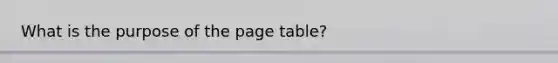 What is the purpose of the page table?