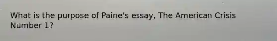 What is the purpose of Paine's essay, The American Crisis Number 1?