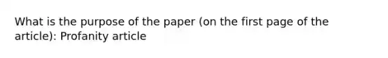 What is the purpose of the paper (on the first page of the article): Profanity article