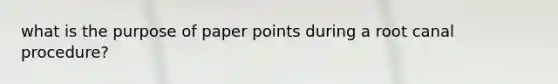 what is the purpose of paper points during a root canal procedure?