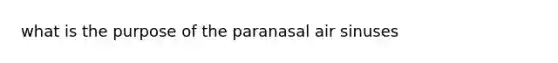 what is the purpose of the paranasal air sinuses