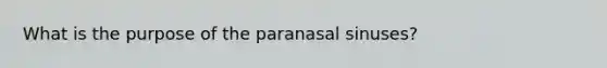 What is the purpose of the paranasal sinuses?