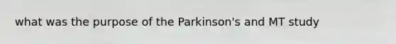 what was the purpose of the Parkinson's and MT study