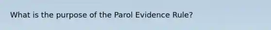 What is the purpose of the Parol Evidence Rule?