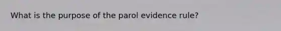 What is the purpose of the parol evidence rule?