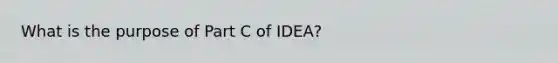 What is the purpose of Part C of IDEA?