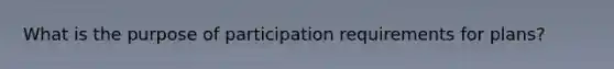 What is the purpose of participation requirements for plans?