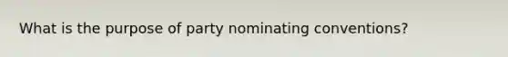 What is the purpose of party nominating conventions?