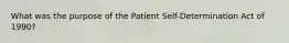 What was the purpose of the Patient Self-Determination Act of 1990?