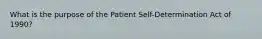 What is the purpose of the Patient Self-Determination Act of 1990?