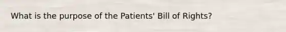 What is the purpose of the Patients' Bill of Rights?