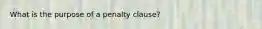 What is the purpose of a penalty clause?