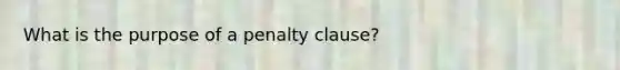 What is the purpose of a penalty clause?