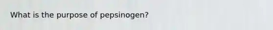 What is the purpose of pepsinogen?