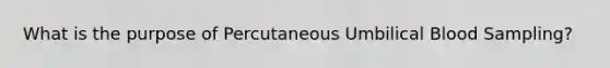 What is the purpose of Percutaneous Umbilical Blood Sampling?