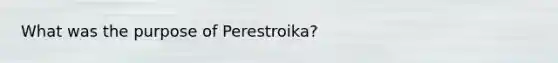 What was the purpose of Perestroika?