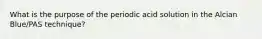 What is the purpose of the periodic acid solution in the Alcian Blue/PAS technique?