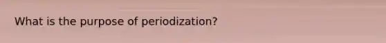 What is the purpose of periodization?