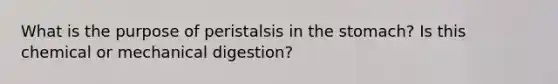 What is the purpose of peristalsis in the stomach? Is this chemical or mechanical digestion?